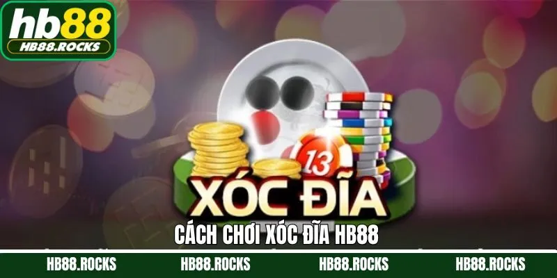 Cách Chơi Xóc Đĩa HB88 - Tăng Cơ Hội Thắng Lớn Cho Hội Viên