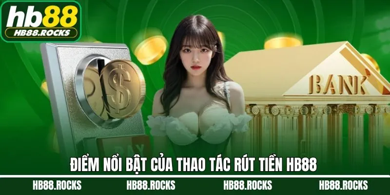 Tính năng nổi bật khi rút tiền trên trang cược