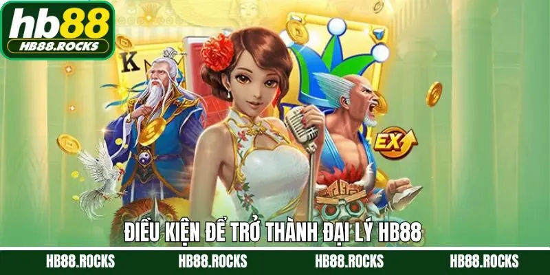 Điều kiện để trở thành đại lý nhà cái HB88