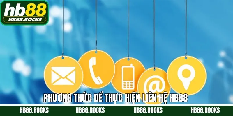 Các kênh liên hệ HB88 có thể sử dụng khi cần thiết