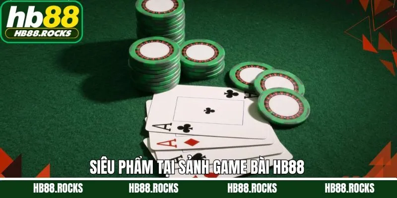 Tổng hợp các trò chơi game bài đỉnh cao tại HB88