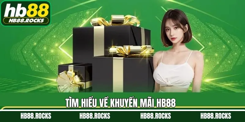 Khám phá thông tin sơ lược về khuyến mãi HB88