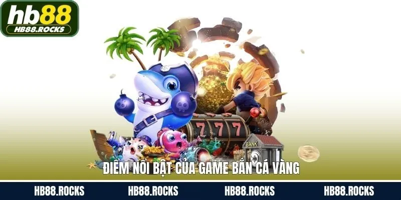 Bắn cá vàng có nhiều ưu điểm nổi bật 