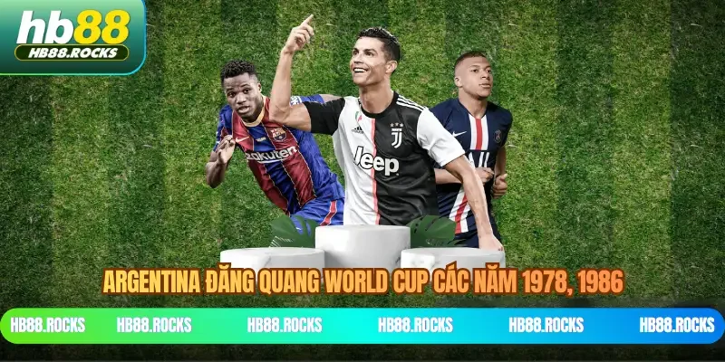 Argentina đăng quang World Cup các năm 1978, 1986