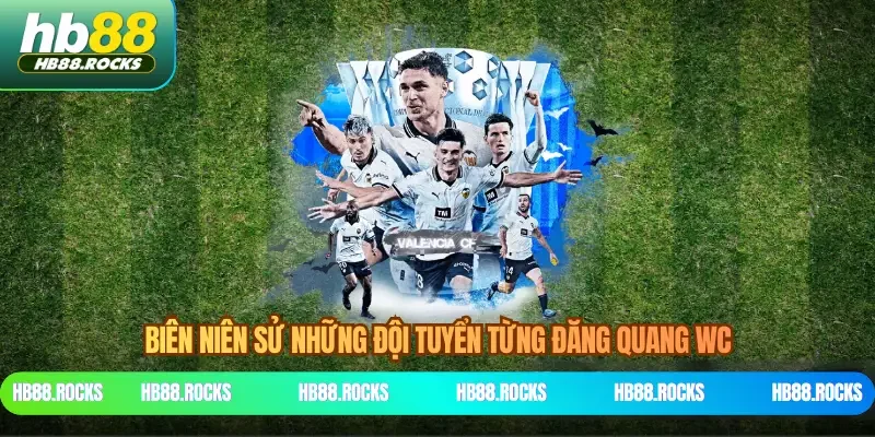 Biên niên sử những đội tuyển từng đăng quang WC