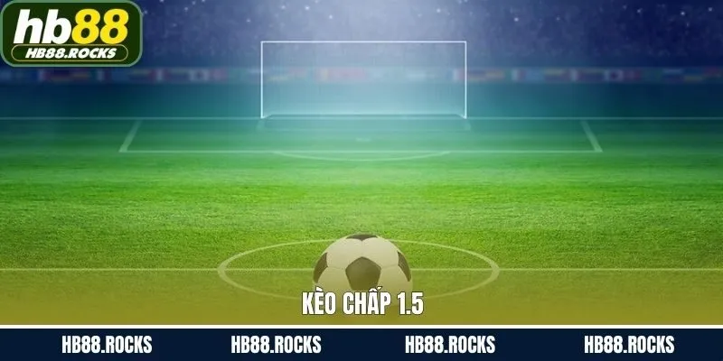 Kèo Chấp 1.5 - Bỏ Túi Mẹo Soi Cầu Trăm Trận Trăm Thắng