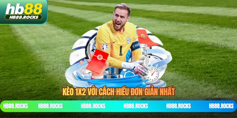 Kèo 1X2 với cách hiểu đơn giản nhất