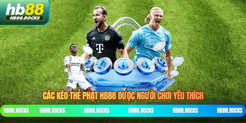 Các kèo thẻ phạt HB88 được người chơi yêu thích