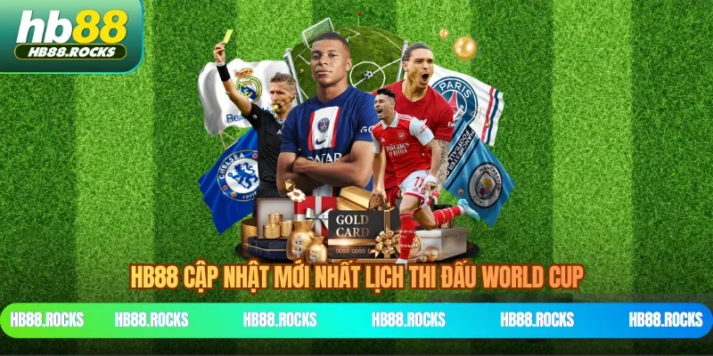 HB88 cập nhật mới nhất lịch thi đấu World Cup