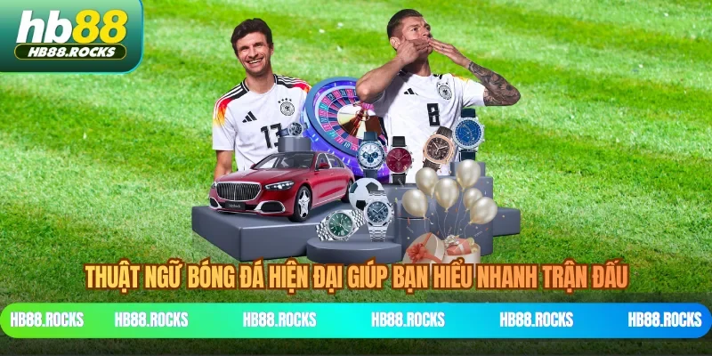 Thuật Ngữ Bóng Đá Hiện Đại Giúp Bạn Hiểu Nhanh Trận Đấu