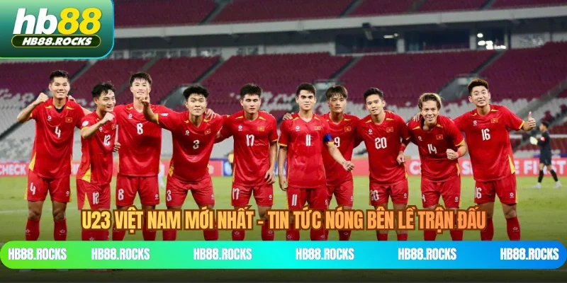 U23 Việt Nam Mới Nhất - Tin Tức Nóng Bên Lề Trận Đấu