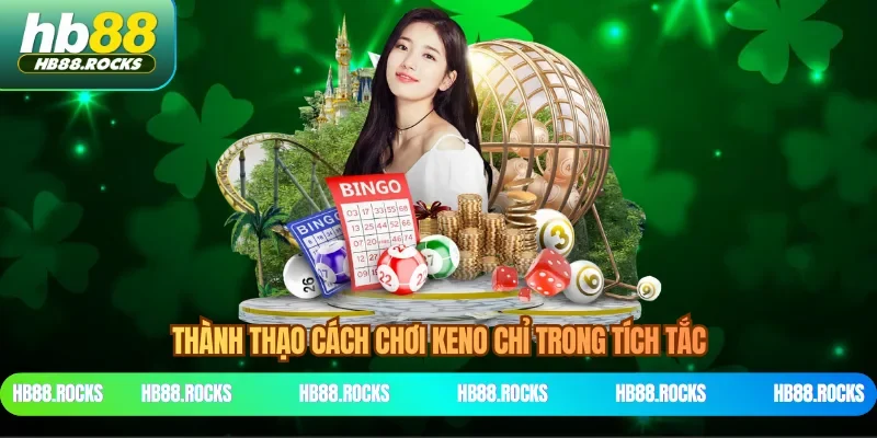 Thành thạo cách chơi Keno chỉ trong tích tắc